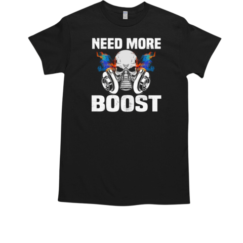 Need More Boost T-Shirt