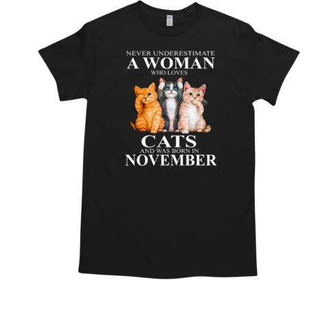 Never Underestimate A Woman Who Loves Cats And Was Born In November T-Shirt