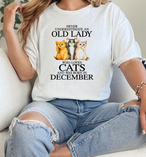 Never Underestimate An Old Lady Who Loves Cats And Was Born In December  Classic Womens T-shirt