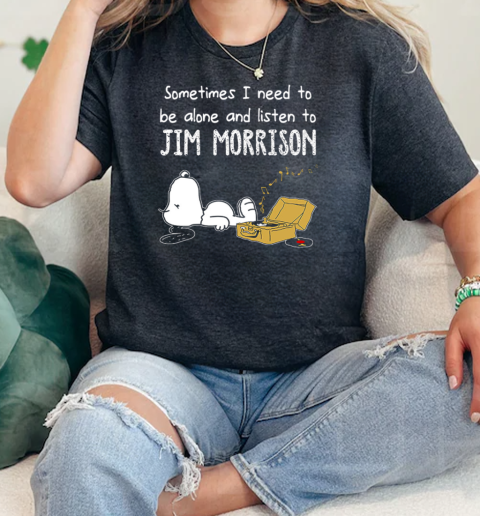 Sometimes I Need To Be Alone And Listen To Jim Morrison  Classic Womens T-shirt