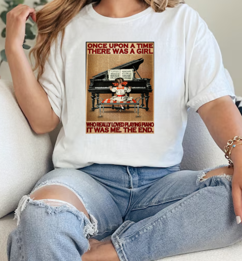 Vintage Book Page Theme Once Upon A Time There Was A Girl Who Really Loved Playing Piano It Was Me The End Poster  Classic Womens T-shirt