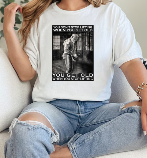 Vintage Old Weightlifter You Dont Stop Lifting When You Get Old You Get Old When You Stop Lifting Poster  Classic Womens T-shirt