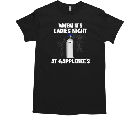 When It's Ladies Night At Gapplebees T-Shirt