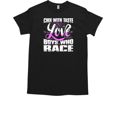 Chix With Taste Love Boys Who Race T-Shirt