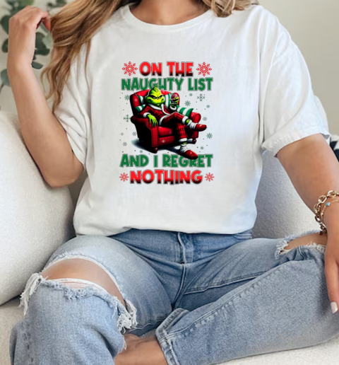 Grinch on the naughty list and I regret nothing Christmas  Classic Womens T-shirt