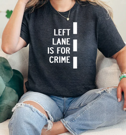 Left lane is for crime  Classic Womens T-shirt