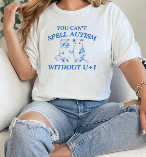 Raccoon and possum you cant spell autism without U  I  Classic Womens T-shirt