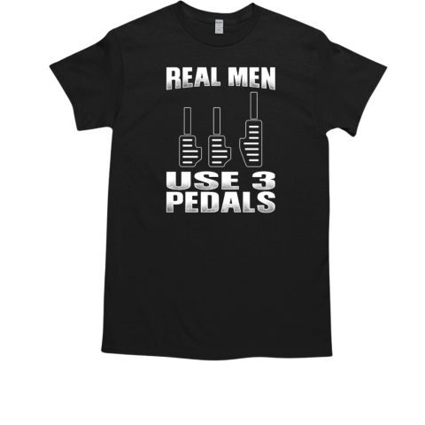 Real Men Use 3 Pedals T-Shirt