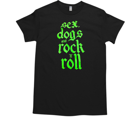 Sex dogs and rock n roll T-Shirt