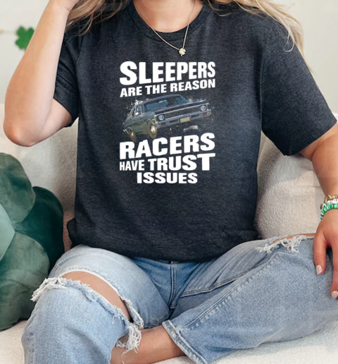 Sleepers Are The Reason Racers Have Trust Issues  Classic Womens T-shirt