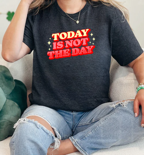 Today is not the day  Classic Womens T-shirt