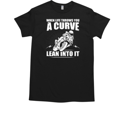 When Life Throws You A Curve Lean Into It T-Shirt