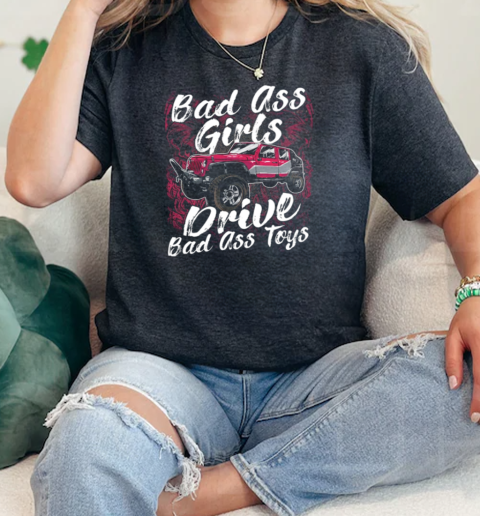 Bad Ass Girls Drive Bad Ass Toys  Classic Womens T-shirt