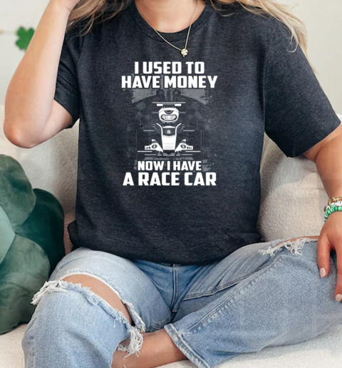 I Used TO Have Money Now I Have A Race Car  Classic Womens T-shirt