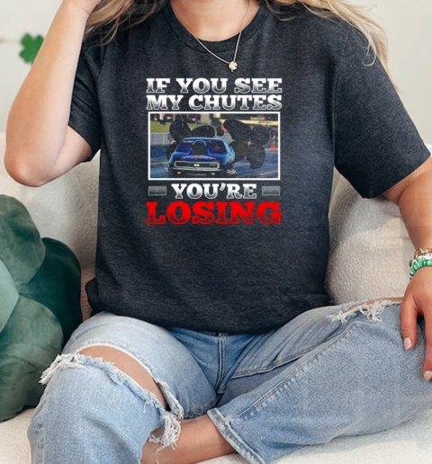 If Yoou See My Chutes Youre Losing  Classic Womens T-shirt