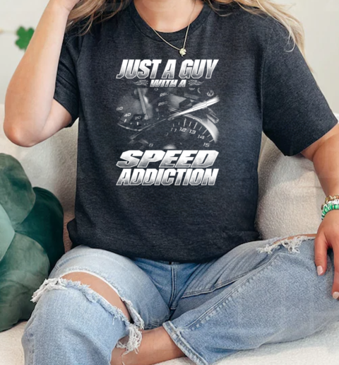 Just A Guy With A Speed Addiction  Classic Womens T-shirt