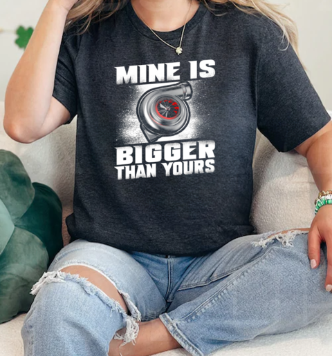 Mine Is Bigger Than Yours  Classic Womens T-shirt