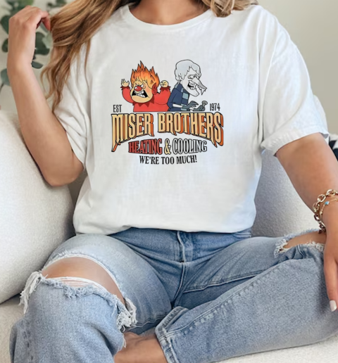 Miser Brothers heating and cooling were too much est 1974  Classic Womens T-shirt