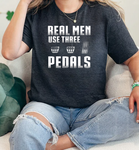 Real Men Use Three Pedals  Classic Womens T-shirt