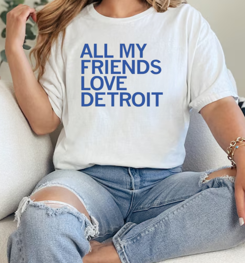 All my friends love Detroit  Classic Womens T-shirt