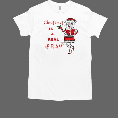 Christmas is a real drag funny T-Shirt