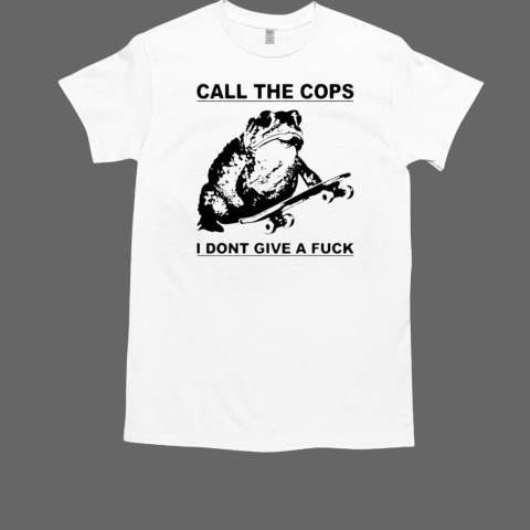 Frog call the cops i don't give a fuck T-Shirt