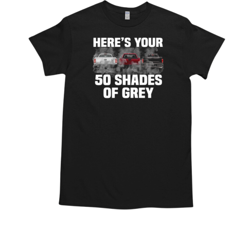 Heres Your 50 Shades Of Grey T-Shirt