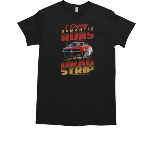 I Enjoy Romantic Runs At The Frag Strip T-Shirt