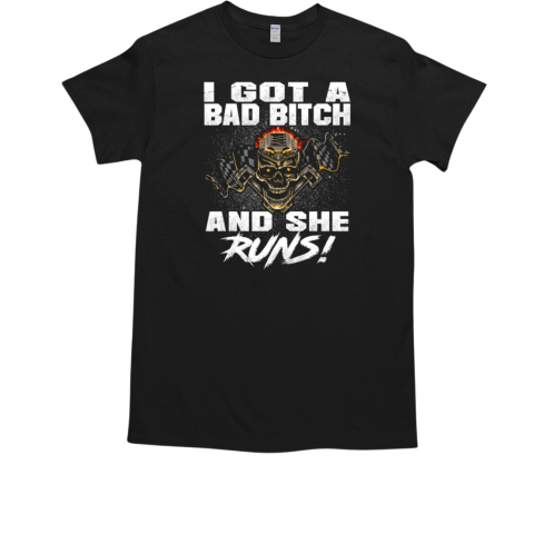 I Got A Bad Bitch ANd She Runs T-Shirt