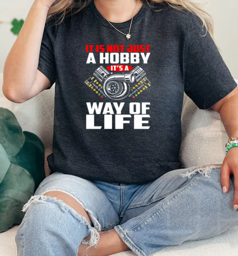 It Is Not Just A Hobby Its A Way Of Life  Classic Womens T-shirt