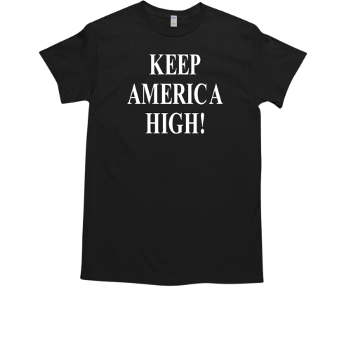 Keep America high T-Shirt