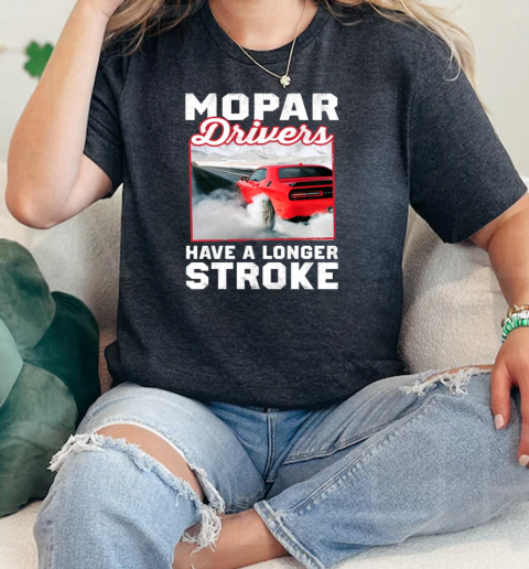 Mopar Drives Have A Longer Stroke  Classic Womens T-shirt