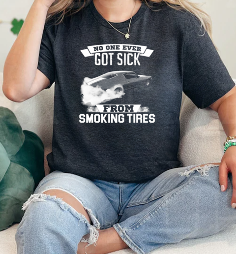 No One Ever Got Sick From Smoking Tires  Classic Womens T-shirt