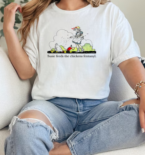 Susie feeds the chicken fentanyl  Classic Womens T-shirt