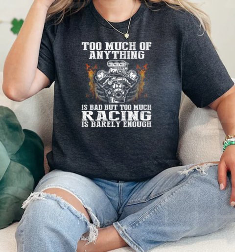 Too Much Of Anything Is Bad But Too Much Racing Is Barely Enough  Classic Womens T-shirt