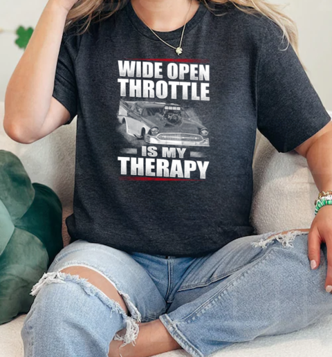 Wide Open Throttle Is My Therapy  Classic Womens T-shirt