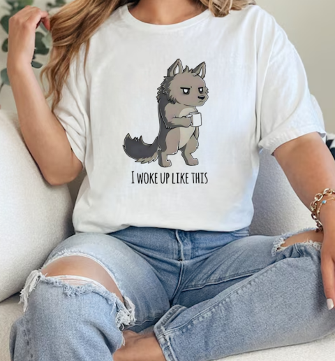 Wolf I woke up like this  Classic Womens T-shirt