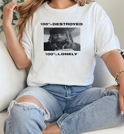 100% destroyed 100% lonely  Classic Womens T-shirt