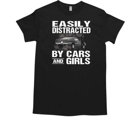 Easily Distracted By Cars And Girls T-Shirt