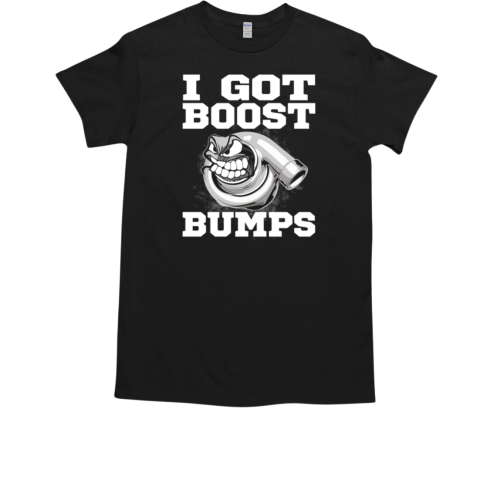 I Got Boost Bumps T-Shirt