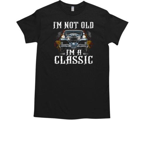 I'm Not Old I'm A Classic T-Shirt