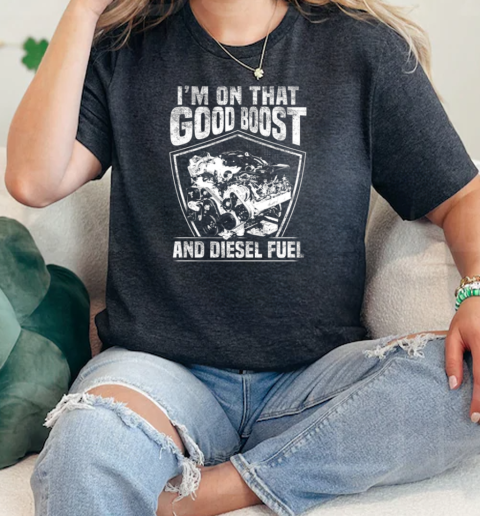 Im On That Good Boost And Diesel Fuel  Classic Womens T-shirt