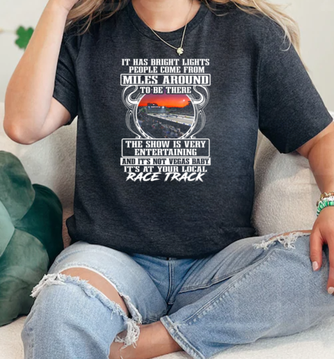 It Has Bright Lights People Come From Miles Around To Be There The Show Is Very Entertaining  Classic Womens T-shirt