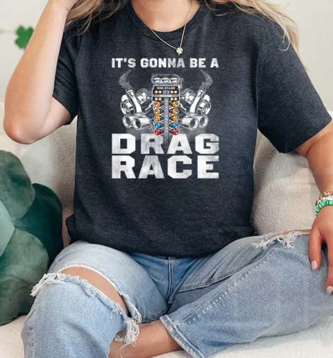 Its Gonna Be A Drag Race  Classic Womens T-shirt