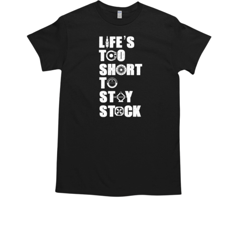 Life's Too Short To Stay Stock T-Shirt