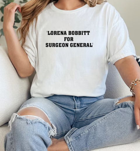 Lorena bobbitt for surgeon general  Classic Womens T-shirt