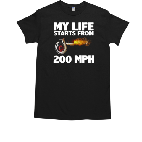 My Life Starts From 200 Mph T-Shirt