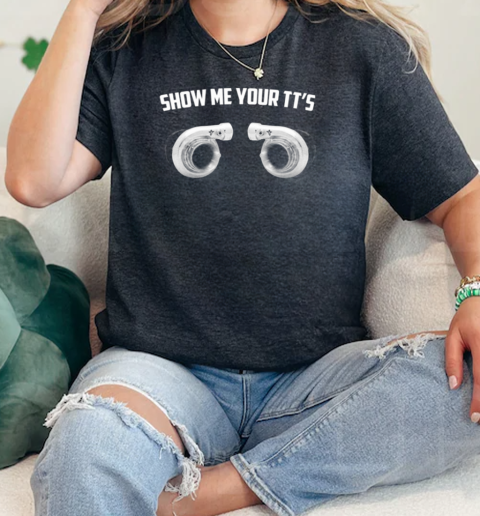 Show Me Your Its Turbo  Classic Womens T-shirt