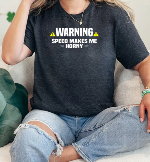 Warning Speed Makes Me Horny  Classic Womens T-shirt