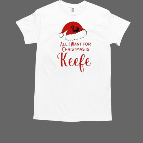 All I Want For Christmas Is Keefe Santa T-Shirt